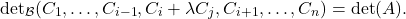 \[\mathrm{det}_{\mathcal{B}}(C_1,\dots,C_{i-1},C_i+\lambda C_j,C_{i+1},\dots,C_n) = \mathrm{det}(A).\]