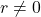 r\neq0