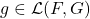 g \in \mathcal{L}(F,G)