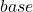 base