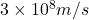 3\times10^8 m/s
