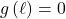 g \left( \ell \right) = 0