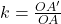 k={\frac{OA'}{OA}}