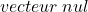 vecteur\:nul