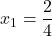 x_1=\dfrac{2}{4}