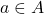 a\in A
