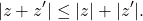 \[|z+z'|\le |z|+|z'|.\]