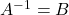 A^{-1}=B