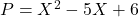 P =  X^2 - 5X + 6
