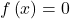 f \left( x \right) = 0