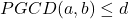 PGCD(a,b)\leq{d}