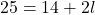 25=14+2l