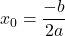 x_0=\dfrac{-b}{2a}