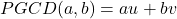 PGCD(a,b)=au+bv