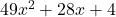 49x^2+28x+4