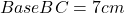 Base BC = 7  cm