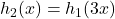 h_2(x)=h_1(3 x)