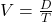 V=\frac{D}{T}