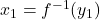 x_1 = f^{-1}(y_1)