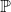 \mathbb{P}