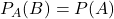 P_{A}(B)=P(A)
