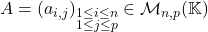 A=(a_{i,j})_{\substack{1\leq i\leq n\\ 1 \leq j \leq p}}\in\mathcal{M}_{n,p}(\mathbb{K})