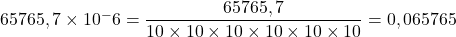 65 765,7\times{10^-6}=\dfrac{65 765,7}{10\times10\times10\times10\times10\times10}=0,065765