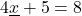 4\underline{x}+5=8