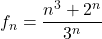 f_n = \dfrac{n^3+2^n}{3^n}