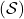 (\mathcal{S})
