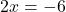 2x=-6
