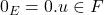 0_E = 0.u \in F