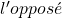 l'opposé