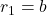 r_1 = b