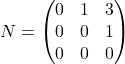 N = \begin{pmatrix}    0 & 1 & 3 \\    0 & 0 & 1 \\    0 & 0 & 0  \end{pmatrix}
