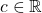 c\in\mathbb{R}