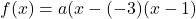 f(x)=a(x-(-3)(x-1)