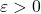 \varepsilon >0
