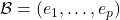 \mathcal{B}=(e_1,\dots,e_p)