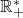 \mathbb{R}_+^*