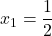 x_1=\dfrac{1}{2}