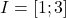 I=\lbrack{1;3}\rbrack
