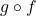 g\circ f
