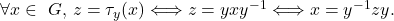 \[    $\forall x \in\ G$, $z=\tau_y(x) \Longleftrightarrow z=yxy^{-1} \Longleftrightarrow x=y^{-1}zy$. \]