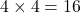 4\times4=16