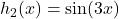 h_2(x)=\sin(3 x)