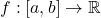 f:[a,b]\to\mathbb{R}