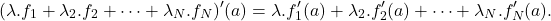 \[(\lambda.f_1+\lambda_2.f_2+\dots+\lambda_N.f_N)'(a)=\lambda.f_1'(a)+\lambda_2.f_2'(a)+\dots+\lambda_N.f_N'(a).\]