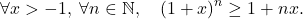 \[\forall x > -1, \; \forall n \in \mathbb{N}, \quad \left( 1 + x \right)^n \ge 1 + n x.\]