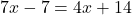 7x-7=4x+14